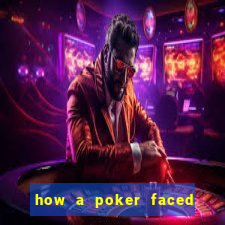 how a poker faced girl really feels